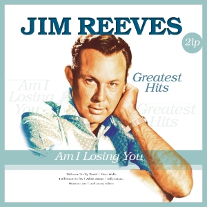 Jim Reeves - Am I Losing You - Greatest Hits in the group VINYL / Country at Bengans Skivbutik AB (3936734)
