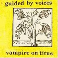 Guided By Voices - Vampire On Titus in the group Labels / Woah Dad /  at Bengans Skivbutik AB (3942360)
