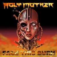 Holy Mother - Face This Burn in the group CD / New releases / Hardrock/ Heavy metal at Bengans Skivbutik AB (3944210)