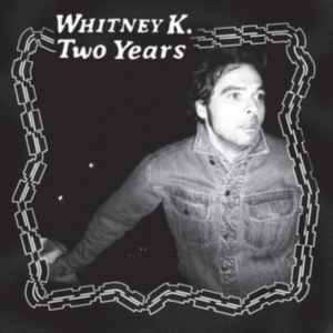 Whitney K - Two Years in the group Labels / Woah Dad /  at Bengans Skivbutik AB (3945589)