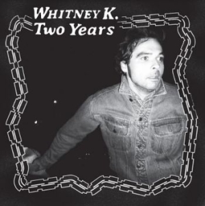 Whitney K - Two Years in the group Labels / Woah Dad /  at Bengans Skivbutik AB (3945634)