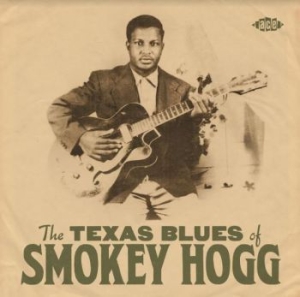 Hogg Smokey - Texas Blues Of Smokey Hogg in the group CD / Jazz/Blues at Bengans Skivbutik AB (3962195)