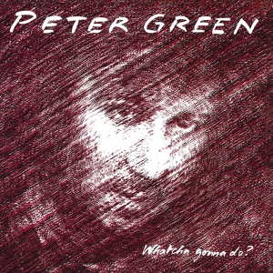 Peter Green - Whatcha Gonna Do? in the group CD / Blues,Jazz at Bengans Skivbutik AB (3962264)