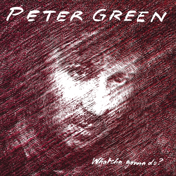 Peter Green - Whatcha Gonna Do? in the group CD / Bestsellers at Bengans Skivbutik AB (3962264)