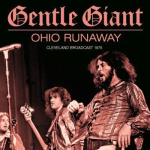 Gentle Giant - Ohio Runaway (Live Broadcast 1975) in the group CD / Upcoming releases / Pop at Bengans Skivbutik AB (3976399)