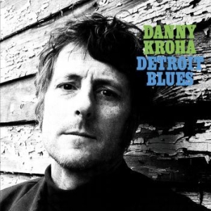 Kroha Danny - Detroit Blues in the group CD / Rock at Bengans Skivbutik AB (3976677)
