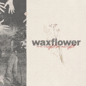 Waxflower - We Might Be Alright in the group OTHER / Övrigt /  at Bengans Skivbutik AB (3977695)