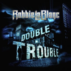 Lablanc Robbie - Double Trouble in the group CD / Hårdrock/ Heavy metal at Bengans Skivbutik AB (3977717)