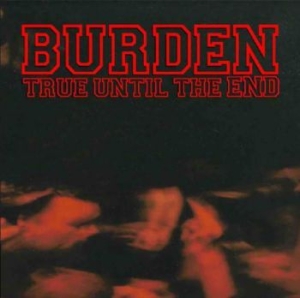 Burden - True Until The End - The Discograph in the group CD / New releases / Rock at Bengans Skivbutik AB (3981799)