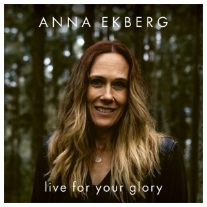 Ekberg Anna - Live For Your Glory in the group Externt_Lager /  at Bengans Skivbutik AB (3982313)