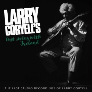 Larry Coryell - Larry Coryell's Last Swing With Ire in the group CD / Jazz at Bengans Skivbutik AB (3987057)