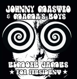 Mastro Johnny And Mama's Boys - Elmore James For President in the group CD / Jazz at Bengans Skivbutik AB (3989315)