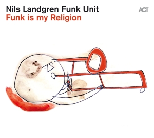 Nils Landgren Funk Unit - Funk Is My Religion in the group CD / Jazz at Bengans Skivbutik AB (3993421)