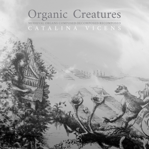 Vicens Catalina - Organic Creatures in the group CD / Klassiskt,Övrigt at Bengans Skivbutik AB (3995865)