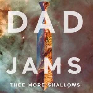 Thee More Shallows - Dad Jams in the group CD / Rock at Bengans Skivbutik AB (3997897)