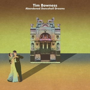 Bowness Tim - Abandoned Dancehall Dreams in the group CD / Pop-Rock at Bengans Skivbutik AB (4007066)