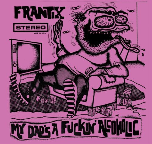 Frantix - My Dads A Fuckin Alcoholic in the group OTHER / Övrigt / at Bengans Skivbutik AB (4008264)
