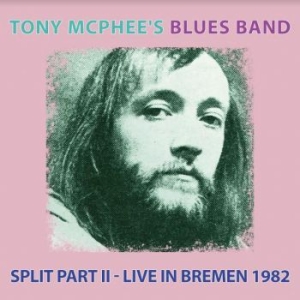 Tony Mcphee's Blues Band - Split Part Ii  Live At Bremen 1982 in the group CD / Rock at Bengans Skivbutik AB (4011453)