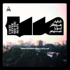 Alizadeh Saba - I May Never See You Again (180G) in the group VINYL / Dans/Techno at Bengans Skivbutik AB (4015564)