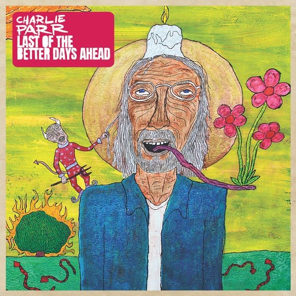 Charlie Parr - Last Of The Better Days Ahead in the group CD / Pop at Bengans Skivbutik AB (4020558)