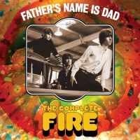 Fire - Father's Name Is Dad - The Complete in the group OTHER /  /  at Bengans Skivbutik AB (4026518)