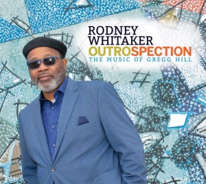 Whitaker Rodney - Outrospection: The Music Of Gregg Hill in the group CD / Jazz at Bengans Skivbutik AB (4034272)