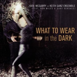 Mcgarry Kate & Keith Ganz Ensembe - What To Wear In The Dark in the group CD / Jazz/Blues at Bengans Skivbutik AB (4035464)