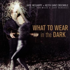 Mcgarry Kate & Keith Ganz Ensembe - What To Wear In The Dark in the group CD / Jazz at Bengans Skivbutik AB (4035464)