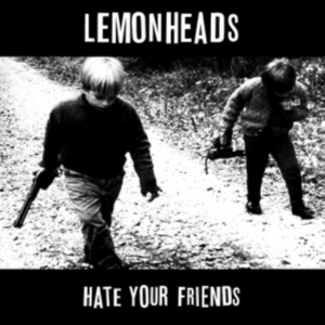 Lemonheads - Hate Your Friends in the group OUR PICKS / Friday Releases / Friday the 28th of June 2024 at Bengans Skivbutik AB (4040028)
