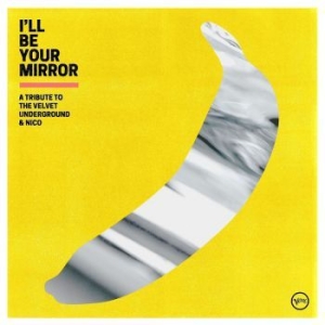 Blandade Artister - I?Ll Be Your Mirror: A Tribute To T in the group Minishops / Velvet Underground at Bengans Skivbutik AB (4044586)