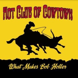 Hot Club Of Cowtown - What Makes Bob Holler in the group VINYL / Country at Bengans Skivbutik AB (4065160)