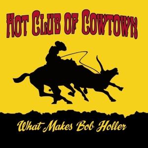 Hot Club Of Cowtown - What Makes Bob Holler in the group VINYL / Country at Bengans Skivbutik AB (4065160)