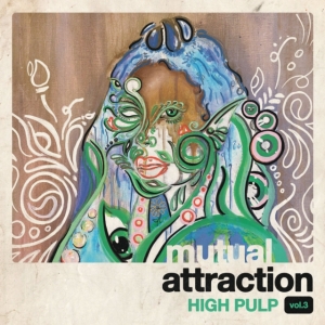 High Pulp - Mutual Attraction Vol. 3 in the group OTHER / Övrigt /  at Bengans Skivbutik AB (4067343)