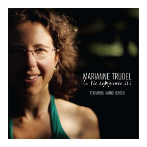 Trudel Marianne - La Vie Commence Ici in the group CD / Jazz at Bengans Skivbutik AB (4070129)