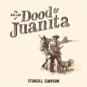 Sturgill Simpson - Ballad Of Dood & Juanita in the group VINYL / Vinyl Country at Bengans Skivbutik AB (4070981)