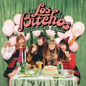 Los Bitchos - Let The Festivities Begin! in the group CD / Rock at Bengans Skivbutik AB (4072380)