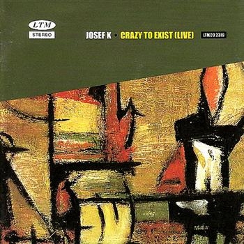 Josef K - Crazy To Exist (Live) in the group CD / Bestsellers at Bengans Skivbutik AB (4073173)