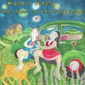 Michael Hurley - The Time Of The Foxgloves in the group CD / Elektroniskt,Svensk Folkmusik,World Music at Bengans Skivbutik AB (4075180)