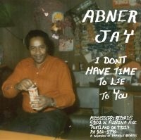 Abner Jay - I Don't Have Time To Lie To You in the group VINYL / Blues,Jazz at Bengans Skivbutik AB (4076937)