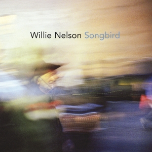 Nelson Willie - Songbird in the group CD / Upcoming releases / Country at Bengans Skivbutik AB (4081074)