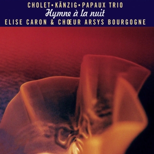 Cholet Kanzig Papaux Trio - Hymne À La Nuit in the group CD / Jazz at Bengans Skivbutik AB (4097544)