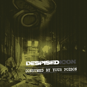 Despised Icon - Consumed By Your Poison (Re-Issue + Bonus 2022) in the group OTHER / Övrigt / at Bengans Skivbutik AB (4098314)