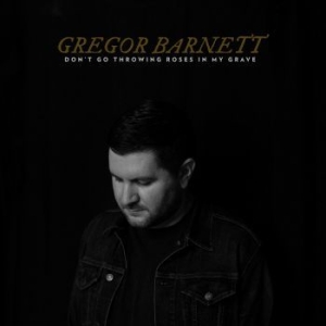 Gregor Barnett - Don't Go Throwing Roses In My Grave in the group CD / Pop at Bengans Skivbutik AB (4100203)