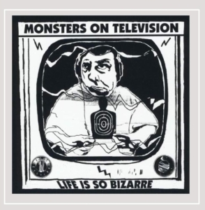 Monsters On Television - Life Is So Bizarre in the group OTHER / Övrigt / at Bengans Skivbutik AB (4113202)