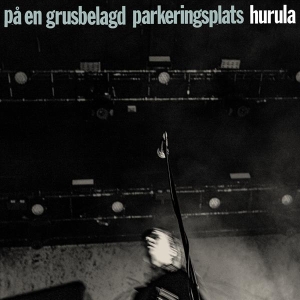 Hurula - På En Grusbelagd Parkeringsplats in the group CD / Pop-Rock,Svensk Folkmusik,Övrigt at Bengans Skivbutik AB (4127117)