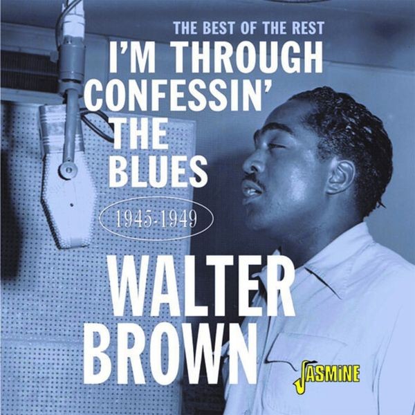 Walter Brown - I'm Through Confessin' The Blues: The Best Of The Rest 1945-1949 in the group CD / Jazz/Blues at Bengans Skivbutik AB (4131555)