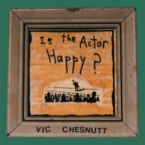 Chesnutt Vic - Is The Actor Happy? (Seaglass And G in the group VINYL / Pop-Rock at Bengans Skivbutik AB (4134321)
