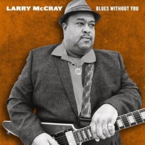 Mccray Larry - Blues Without You in the group CD / Jazz/Blues at Bengans Skivbutik AB (4134738)