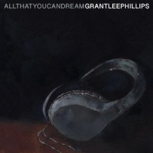 Phillips Grant-Lee - All That You Can Dream in the group Minishops / Grant Lee at Bengans Skivbutik AB (4139711)