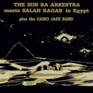 Sun Ra Arkestra & Salah Ragab - The Sun Ra Arkestra Meets Salah Rag in the group OTHER / Övrigt /  at Bengans Skivbutik AB (4142534)